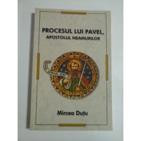 PROCESUL LUI PAVEL, APOSTOLUL NEAMURILOR - MIRCEA DUTU